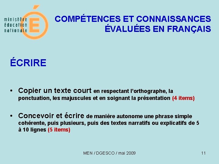 COMPÉTENCES ET CONNAISSANCES ÉVALUÉES EN FRANÇAIS ÉCRIRE • Copier un texte court en respectant