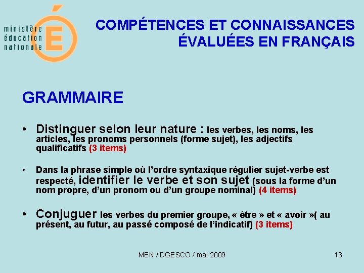 COMPÉTENCES ET CONNAISSANCES ÉVALUÉES EN FRANÇAIS GRAMMAIRE • Distinguer selon leur nature : les