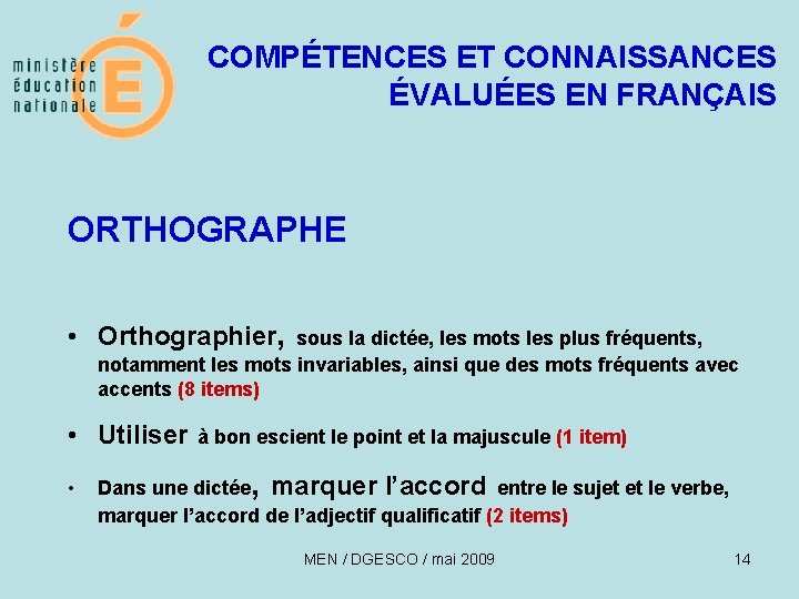 COMPÉTENCES ET CONNAISSANCES ÉVALUÉES EN FRANÇAIS ORTHOGRAPHE • Orthographier, sous la dictée, les mots