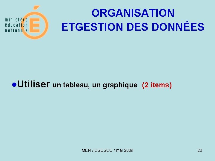 ORGANISATION ETGESTION DES DONNÉES ●Utiliser un tableau, un graphique (2 items) MEN / DGESCO