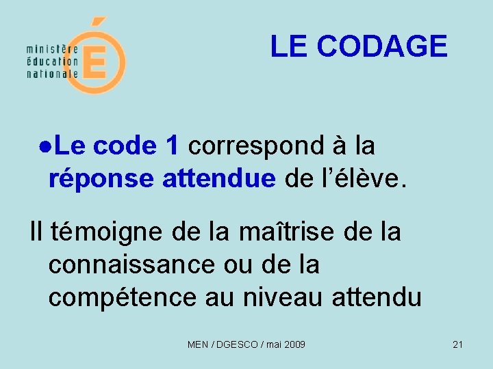 LE CODAGE ●Le code 1 correspond à la réponse attendue de l’élève. Il témoigne