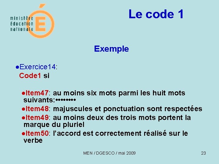 Le code 1 Exemple ●Exercice 14: Code 1 si ●Item 47: au moins six