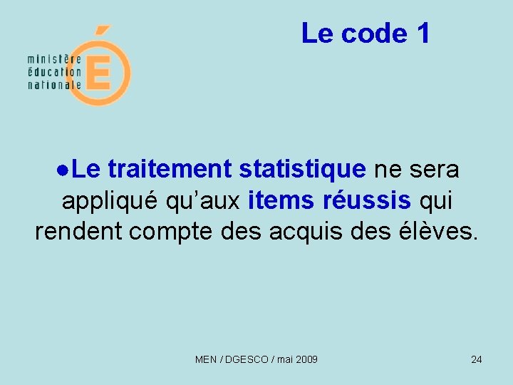 Le code 1 ●Le traitement statistique ne sera appliqué qu’aux items réussis qui rendent
