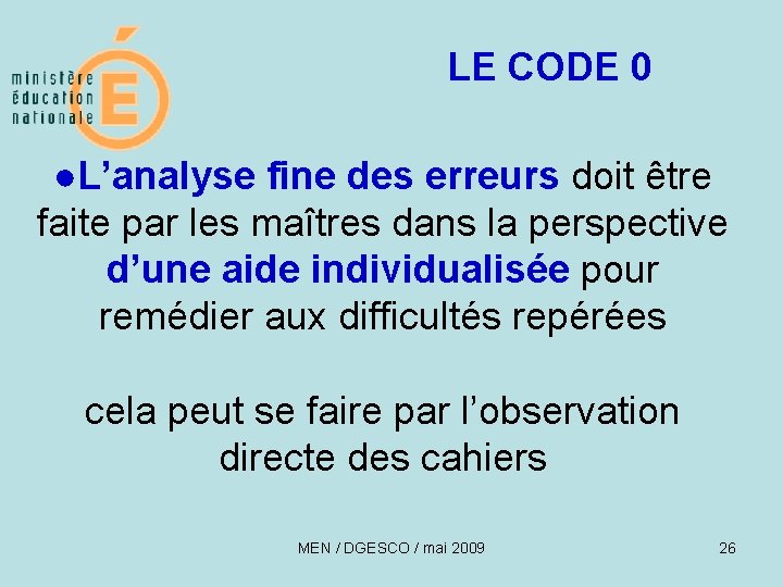 LE CODE 0 ●L’analyse fine des erreurs doit être faite par les maîtres dans