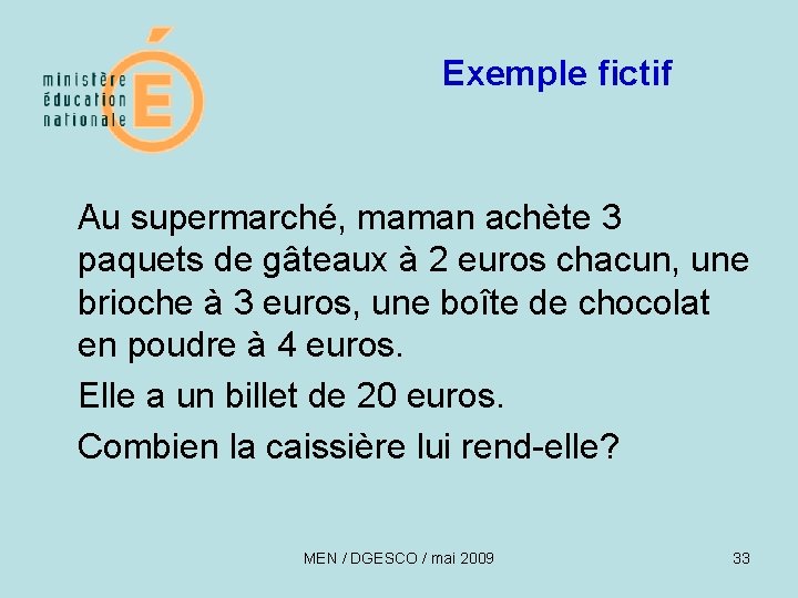 Exemple fictif Au supermarché, maman achète 3 paquets de gâteaux à 2 euros chacun,