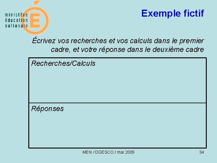 Exemple fictif Écrivez vos recherches et vos calculs dans le premier cadre, et votre