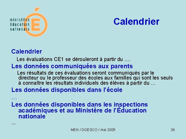 Calendrier Les évaluations CE 1 se dérouleront à partir du …. Les données communiquées