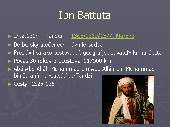 Ibn Battuta 24. 2. 1304 – Tanger - 1368/1369/1377, Maroko ► Berberský utečenec- právnik-