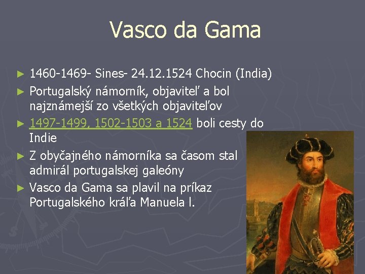 Vasco da Gama 1460 -1469 - Sines- 24. 12. 1524 Chocin (India) ► Portugalský