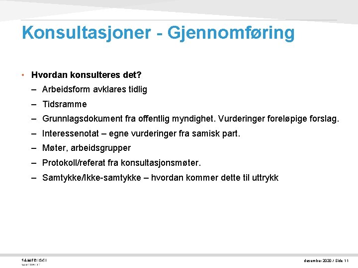 Konsultasjoner - Gjennomføring • Hvordan konsulteres det? – Arbeidsform avklares tidlig – Tidsramme –