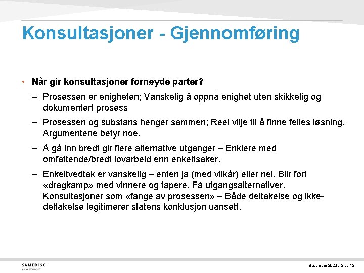 Konsultasjoner - Gjennomføring • Når gir konsultasjoner fornøyde parter? – Prosessen er enigheten; Vanskelig