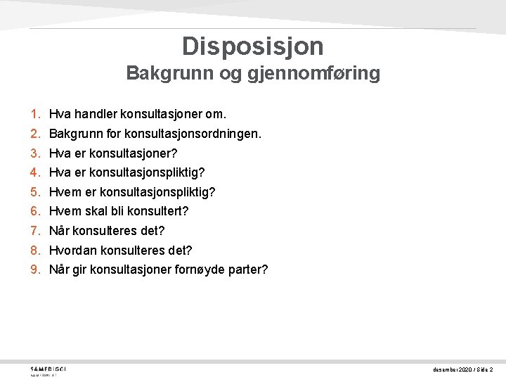 Disposisjon Bakgrunn og gjennomføring 1. 2. 3. 4. 5. 6. 7. 8. 9. Hva