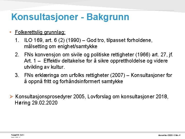 Konsultasjoner - Bakgrunn • Folkerettslig grunnlag: 1. ILO 169, art. 6 (2) (1990) –