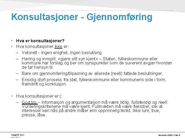 Konsultasjoner - Gjennomføring • Hva er konsultasjoner? • Hva konsultasjoner ikke er: – Vetorett