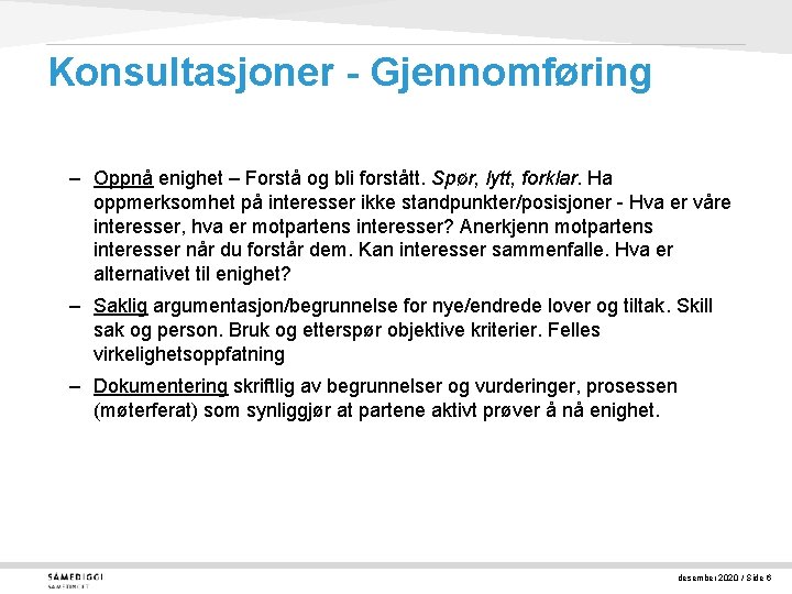 Konsultasjoner - Gjennomføring – Oppnå enighet – Forstå og bli forstått. Spør, lytt, forklar.