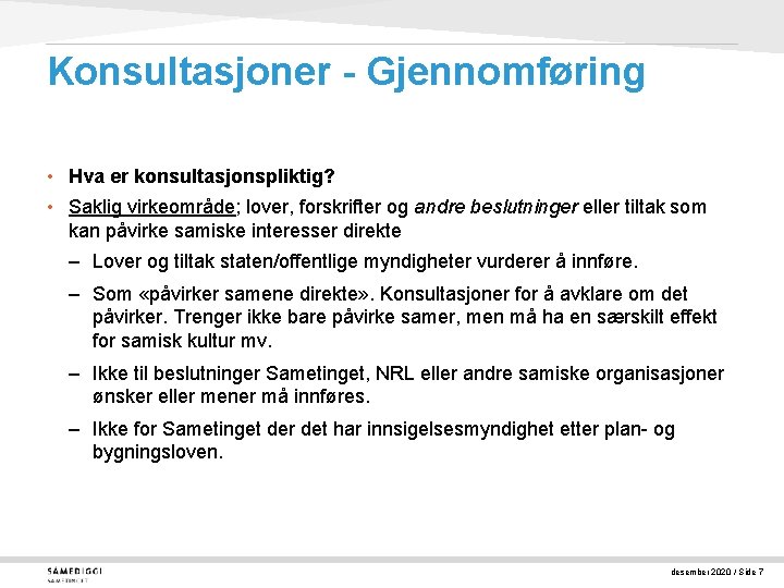 Konsultasjoner - Gjennomføring • Hva er konsultasjonspliktig? • Saklig virkeområde; lover, forskrifter og andre