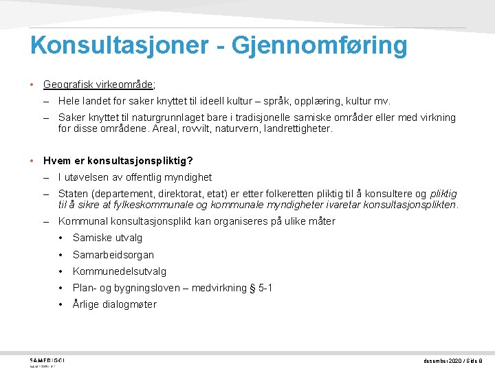Konsultasjoner - Gjennomføring • Geografisk virkeområde; – Hele landet for saker knyttet til ideell