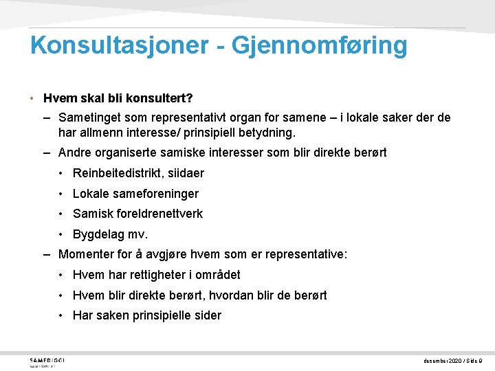 Konsultasjoner - Gjennomføring • Hvem skal bli konsultert? – Sametinget som representativt organ for