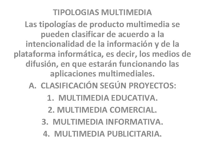 TIPOLOGIAS MULTIMEDIA Las tipologías de producto multimedia se pueden clasificar de acuerdo a la