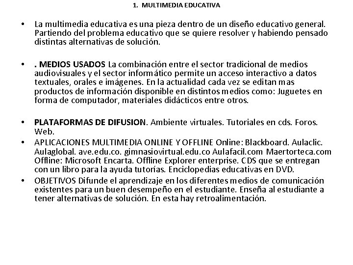 1. MULTIMEDIA EDUCATIVA • La multimedia educativa es una pieza dentro de un diseño