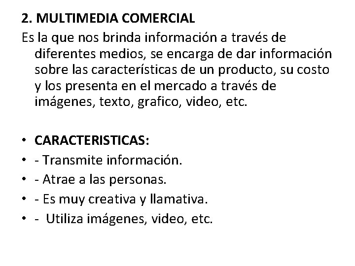 2. MULTIMEDIA COMERCIAL Es la que nos brinda información a través de diferentes medios,
