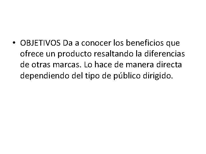  • OBJETIVOS Da a conocer los beneficios que ofrece un producto resaltando la