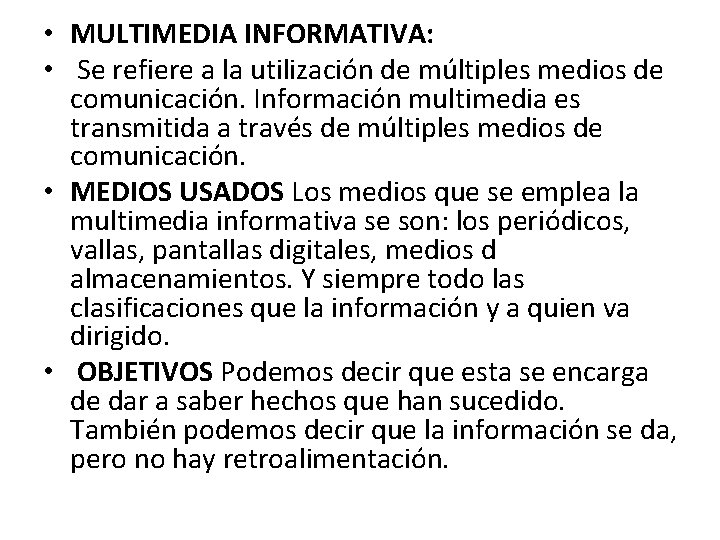  • MULTIMEDIA INFORMATIVA: • Se refiere a la utilización de múltiples medios de