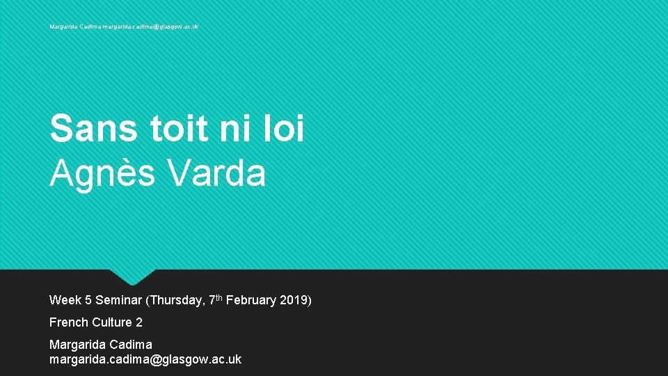 Margarida Cadima margarida. cadima@glasgow. ac. uk Sans toit ni loi Agnès Varda Week 5