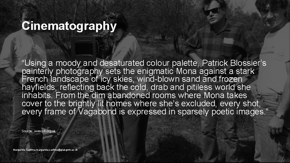 Cinematography “Using a moody and desaturated colour palette, Patrick Blossier’s painterly photography sets the