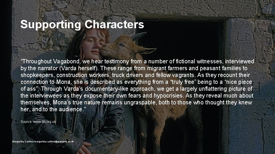 Supporting Characters “Throughout Vagabond, we hear testimony from a number of fictional witnesses, interviewed