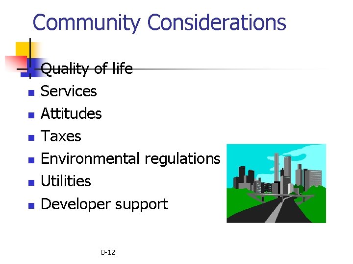 Community Considerations n n n n Quality of life Services Attitudes Taxes Environmental regulations