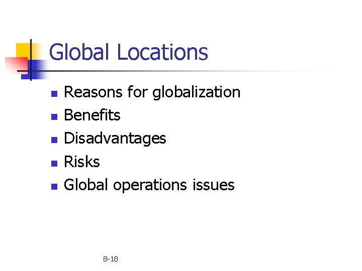 Global Locations n n n Reasons for globalization Benefits Disadvantages Risks Global operations issues