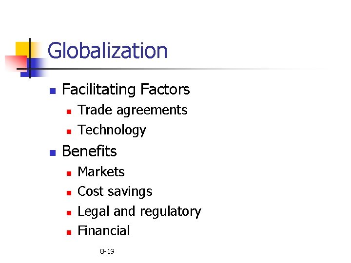 Globalization n Facilitating Factors n n n Trade agreements Technology Benefits n n Markets