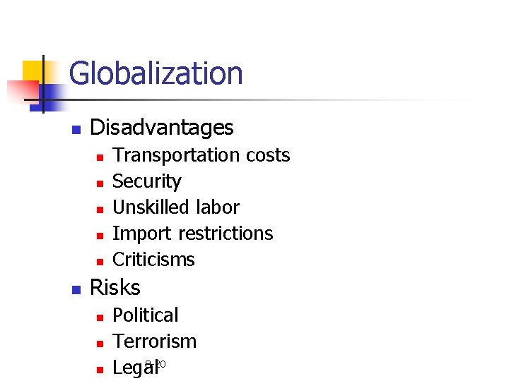 Globalization n Disadvantages n n n Transportation costs Security Unskilled labor Import restrictions Criticisms