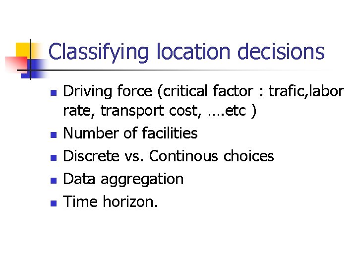 Classifying location decisions n n n Driving force (critical factor : trafic, labor rate,