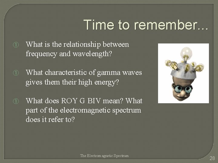 Time to remember. . . ① What is the relationship between frequency and wavelength?