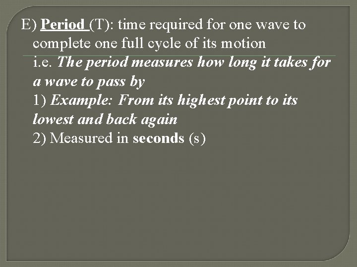 E) Period (T): time required for one wave to complete one full cycle of