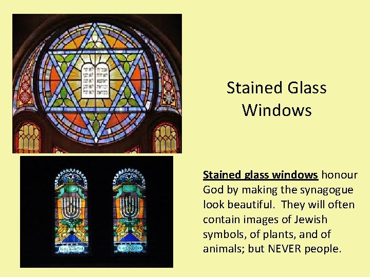 Stained Glass Windows Stained glass windows honour God by making the synagogue look beautiful.