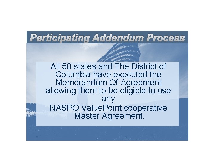 Participating Addendum Process All 50 states and The District of Columbia have executed the