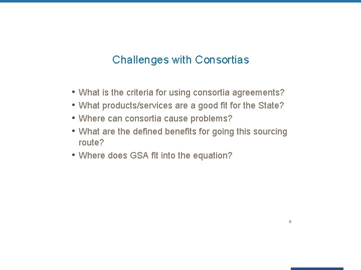 Challenges with Consortias • What is the criteria for using consortia agreements? • What