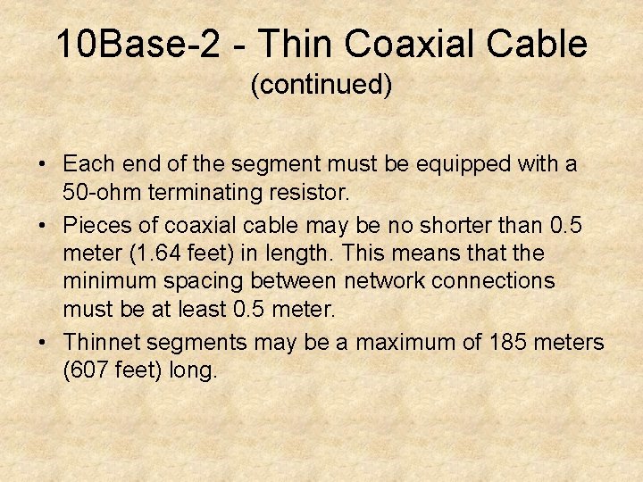 10 Base-2 - Thin Coaxial Cable (continued) • Each end of the segment must