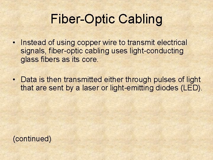 Fiber-Optic Cabling • Instead of using copper wire to transmit electrical signals, fiber-optic cabling