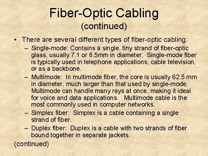 Fiber-Optic Cabling (continued) • There are several different types of fiber-optic cabling: – Single-mode: