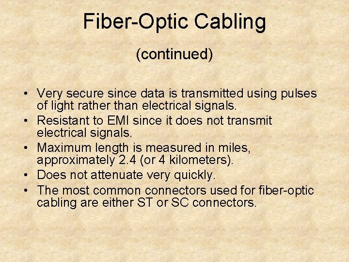 Fiber-Optic Cabling (continued) • Very secure since data is transmitted using pulses of light