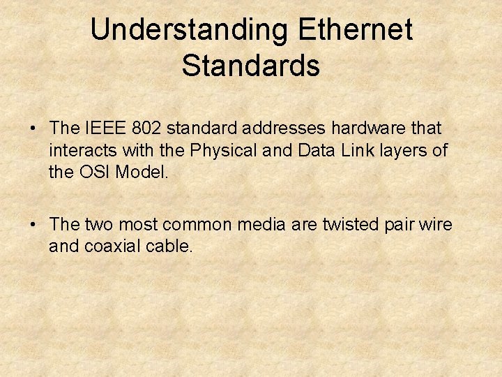 Understanding Ethernet Standards • The IEEE 802 standard addresses hardware that interacts with the