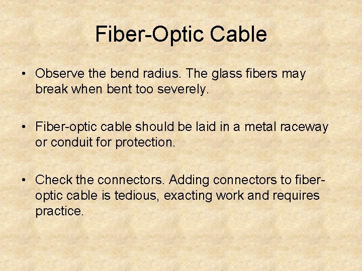 Fiber-Optic Cable • Observe the bend radius. The glass fibers may break when bent