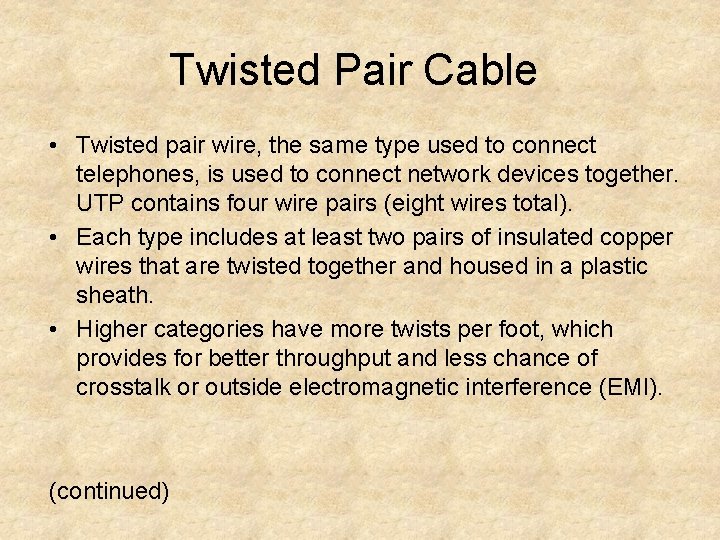 Twisted Pair Cable • Twisted pair wire, the same type used to connect telephones,