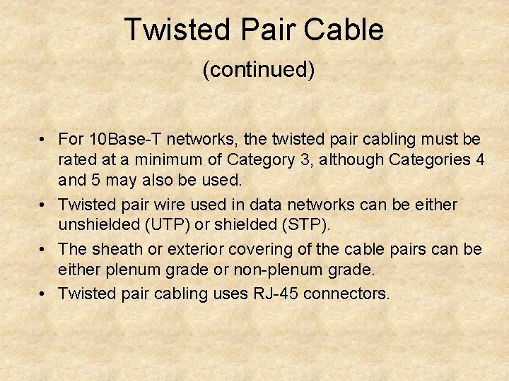 Twisted Pair Cable (continued) • For 10 Base-T networks, the twisted pair cabling must