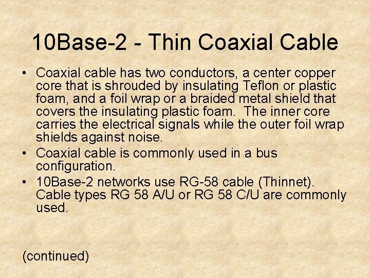 10 Base-2 - Thin Coaxial Cable • Coaxial cable has two conductors, a center