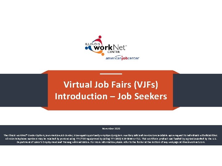 Virtual Job Fairs (VJFs) Introduction – Job Seekers November 2020 The Illinois work. Net®